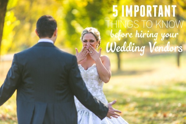 5 Things To Know Before Hiring Wedding Vendors